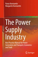 The Power Supply Industry: Best Practice Manual for Power Generation and Transport, Economics and Trade