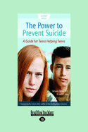 The Power to Prevent Suicide: A Guide for Teens Helping Teens