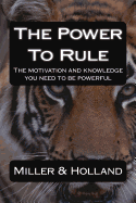 The Power To Rule: The motivation and knowledge you need to be powerful