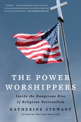 The Power Worshippers: Inside the Dangerous Rise of Religious Nationalism - Stewart, Katherine