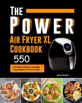The Power XL Air Fryer Cookbook: 550 Affordable, Healthy & Amazingly Easy Recipes for Your Air Fryer - Nosrat, Samin