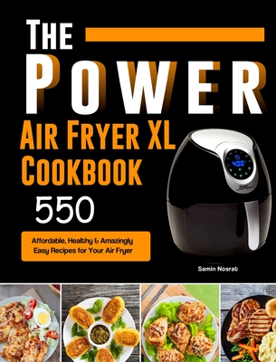 The Power XL Air Fryer Cookbook: 550 Affordable, Healthy & Amazingly Easy Recipes for Your Air Fryer - Nosrat, Samin