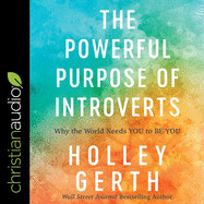 The Powerful Purpose of Introverts Lib/E: Why the World Needs You to Be You