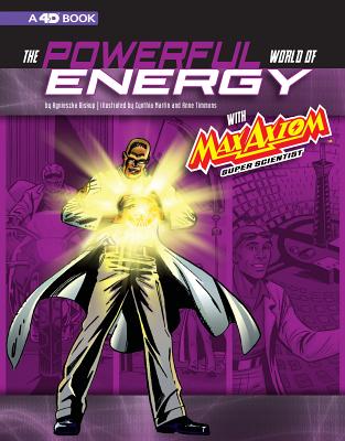 The Powerful World of Energy with Max Axiom, Super Scientist: 4D an Augmented Reading Science Experience - Smith, Tod (Cover design by), and Ward, Krista, and Biskup, Agnieszka