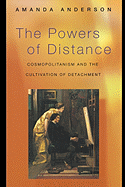 The Powers of Distance: Cosmopolitanism and the Cultivation of Detachment