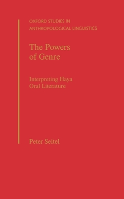 The Powers of Genre: Interpreting Haya Oral Literature - Seitel, Peter