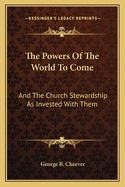 The Powers of the World to Come: And the Church Stewardship as Invested with Them