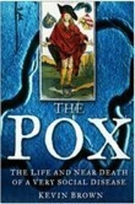 The Pox: The Life and Near Death of a Very Social Disease - Brown, Kevin