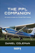 The PPL Companion: 45 Lessons to Guide You Through Flight Training