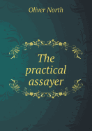 The Practical Assayer - North, Oliver