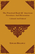 The Practical Book of American Furniture and Decoration - Colonial and Federal