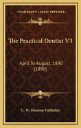 The Practical Dentist V3: April to August, 1890 (1890)