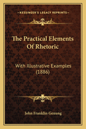 The Practical Elements of Rhetoric: With Illustrative Examples (1886)