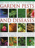 The Practical Encyclopedia of Garden Pests and Diseases: An Illustrated Guide to Common Problems and How to Deal with Them Successfully