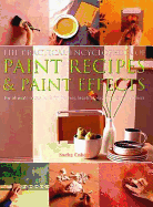 The Practical Encyclopedia of Paint Recipes, Paint Effects & Special Finishes: The Ultimate Source Book for Creating Beautiful, Easy-To-Achieve Interiors