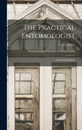 The Practical Entomologist: a Monthly Bulletin; v. 1-2 1865-67