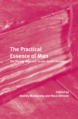 The Practical Essence of Man: The 'Activity Approach' in Late Soviet Philosophy - Maidansky, Andrey, and Oittinen, Vesa