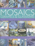 The Practical Guide to Crafting with Mosaics Ceramics & Glassware - Hill, Simona (Editor)