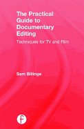 The Practical Guide to Documentary Editing: Techniques for TV and Film