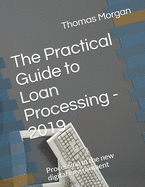 The Practical Guide to Loan Processing - 2019: Processing in today's digital environment