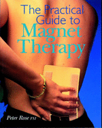 The Practical Guide to Magnet Therapy