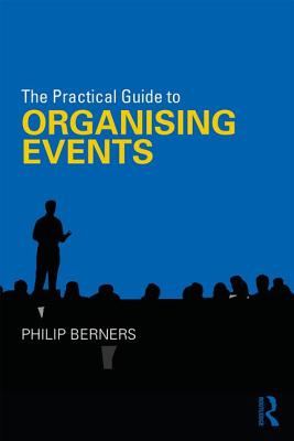 The Practical Guide to Organising Events - Berners, Philip