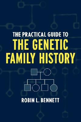 The Practical Guide to the Genetic Family History - Bennett, Robin L, MS