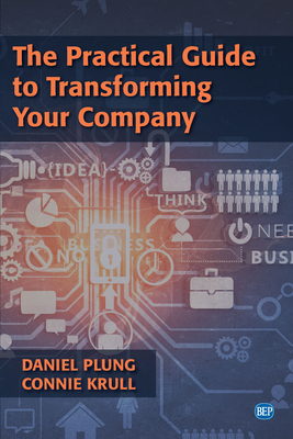 The Practical Guide to Transforming Your Company - Plung, Daniel, and Krull, Connie