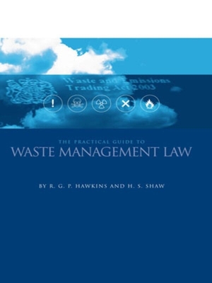 The Practical Guide to Waste Management Law - Hawkins, Richard G P, and Shaw, Heidi S