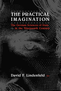 The Practical Imagination: The German Sciences of State in the Nineteenth Century