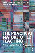 The Practical Nature of L2 Teaching: A Conversation Analytic Perspective