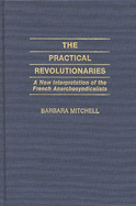 The Practical Revolutionaries: A New Interpretation of the French Anarchosyndicalists