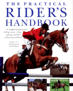 The Practical Rider's Handbook: A Complete Professional Riding Course--From Getting Started to Achieving Excellence