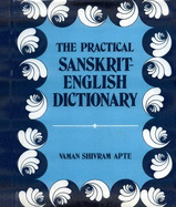 The practical Sanskrit-English dictionary. Containing appendices on Sanskrit prosody and important literary & geographical names in the ancient history of India