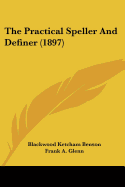 The Practical Speller And Definer (1897)