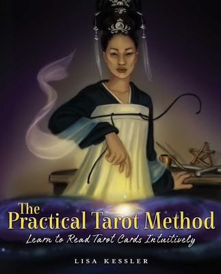 The Practical Tarot Method: Learn to Read Tarot Cards Intuitively - Kessler, Lisa