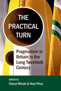 The Practical Turn: Pragmatism in the Long Twentieth Century
