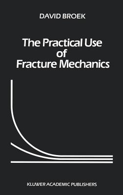 The Practical Use of Fracture Mechanics - Broek, D