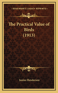 The Practical Value of Birds (1913)