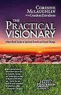 The Practical Visionary: A New World Guide to Spiritual Growth and Social Change