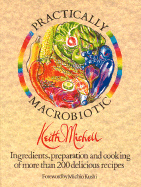The Practically Macrobiotic Cookbook: Preparation of More Than 200 Delicious Macrobiotic Recipes - Michell, Keith