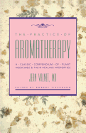 The Practice of Aromatherapy: A Classic Compendium of Plant Medicines and Their Healing Properties