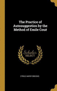 The Practice of Autosuggestion by the Method of Emile Cou