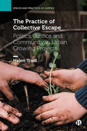 The Practice of Collective Escape: Politics, Justice and Community in Urban Growing Projects