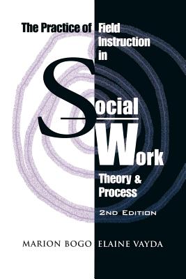 The Practice of Field Instruction in Social Work: Theory and Process (Second Edition) - Bogo, Marion, Professor, and Vayda, Elaine, Professor