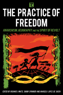 The Practice of Freedom: Anarchism, Geography, and the Spirit of Revolt