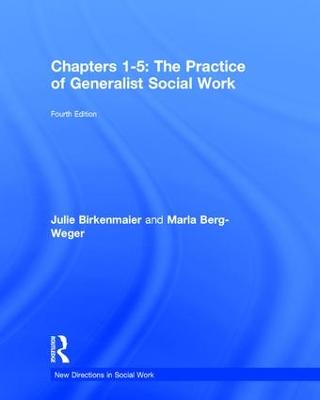 The Practice of Generalist Social Work: Chapters 1-5 - Berg-Weger, Marla, and Birkenmaier, Julie