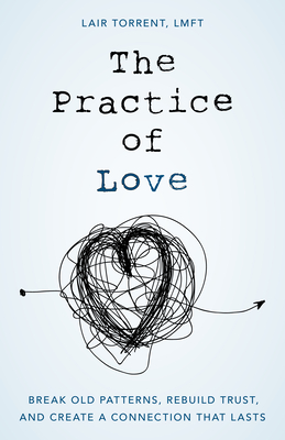 The Practice of Love: Break Old Patterns, Rebuild Trust, and Create a Connection That Lasts - Torrent, Lair