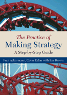 The Practice of Making Strategy: A Step-By-Step Guide
