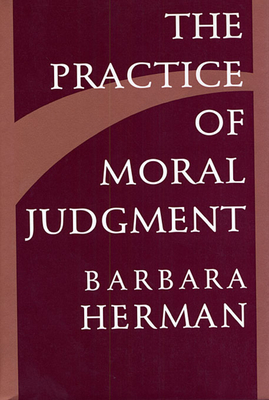 The Practice of Moral Judgment - Herman, Barbara